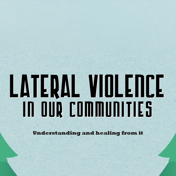 LATERAL VIOLENCE IN OUR COMMUNITIES
